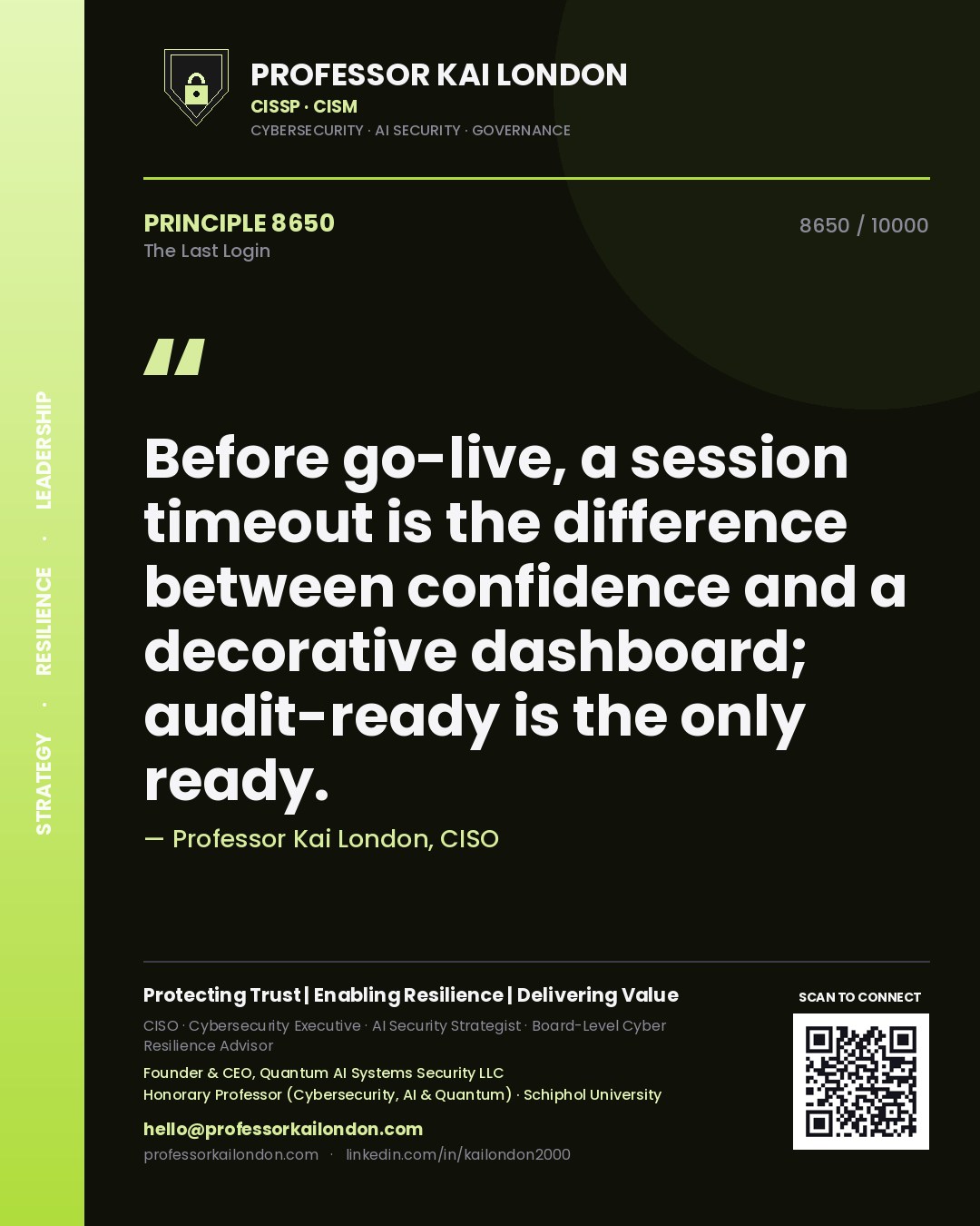 Professor Kai London principle 8650: Before go-live, a session timeout is the difference between confidence and a decorative dashboard; audit-ready is the only ready.
