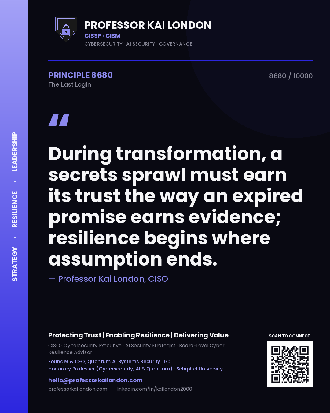 Quote card by Professor Kai London reading 'During transformation, a secrets sprawl must earn its trust the way an expired promise earns evidence; resilience begins where assumption ends.'. From the book The Last Login.