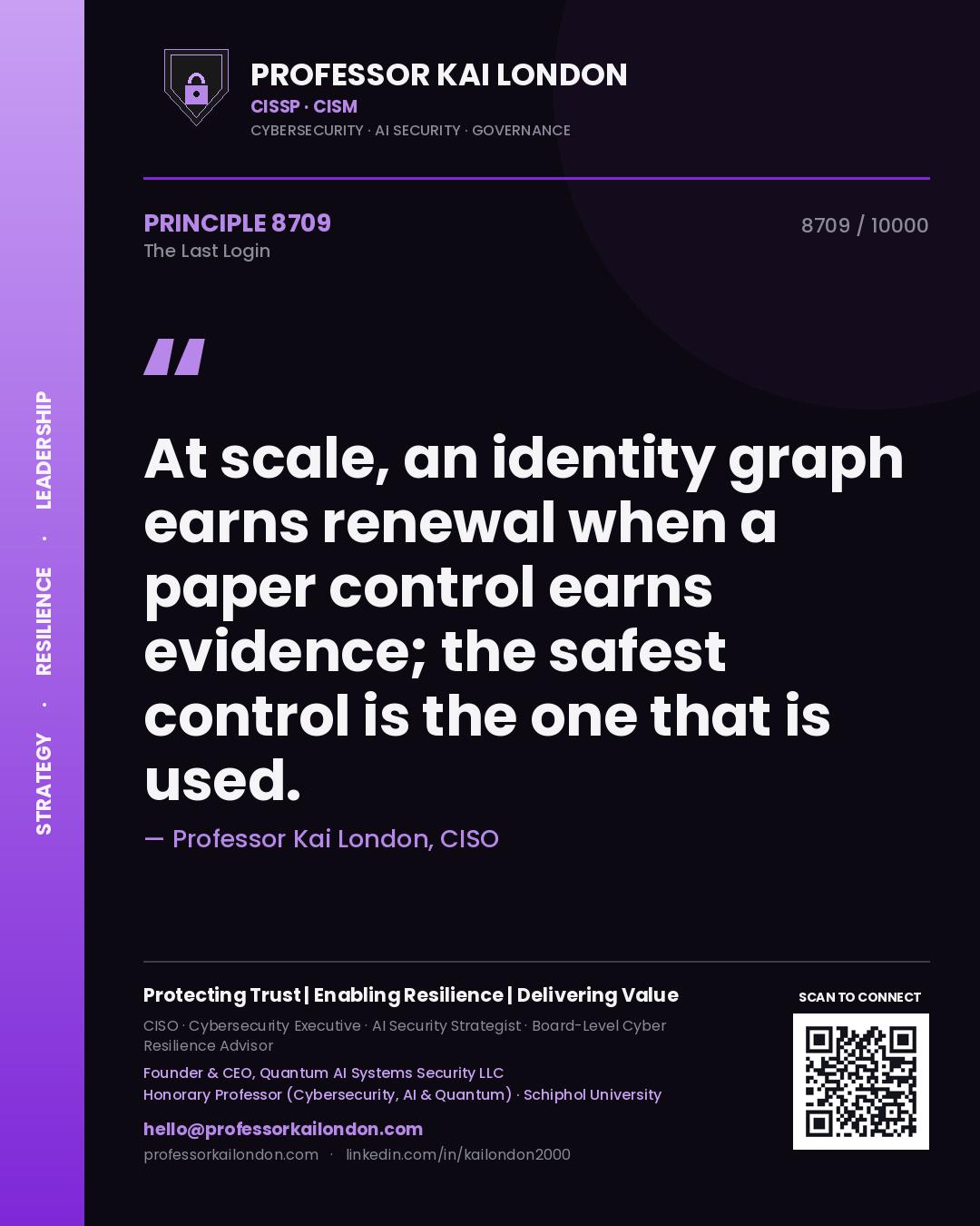 Quote card by Professor Kai London reading 'At scale, an identity graph earns renewal when a paper control earns evidence; the safest control is the one that is used.'. From the book The Last Login.