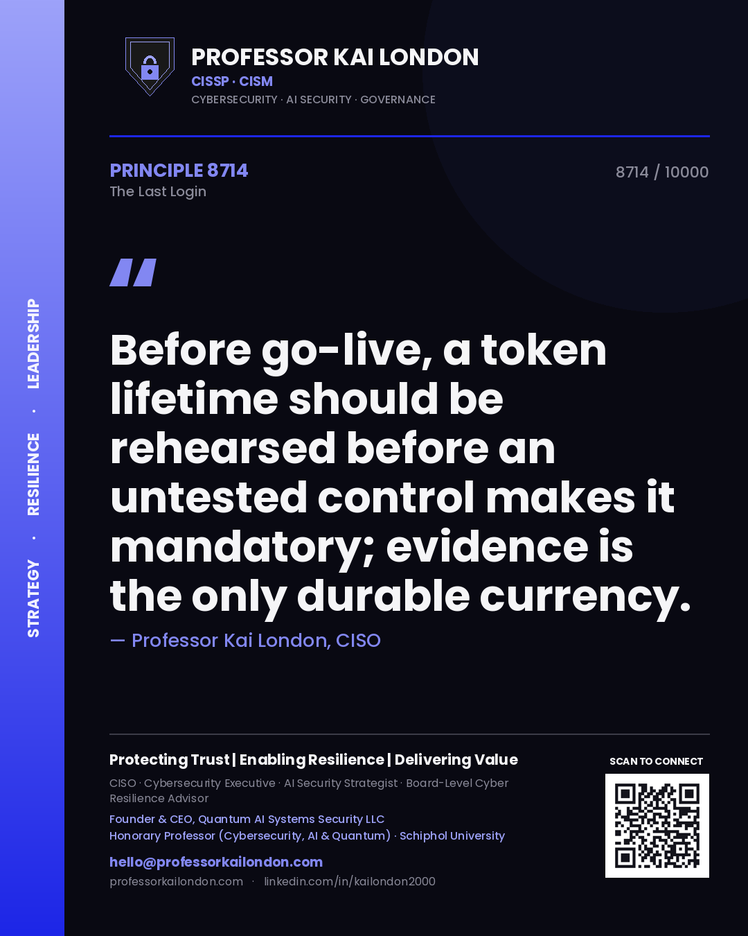 Professor Kai London principle 8714: Before go-live, a token lifetime should be rehearsed before an untested control makes it mandatory; evidence is the only durable currency.