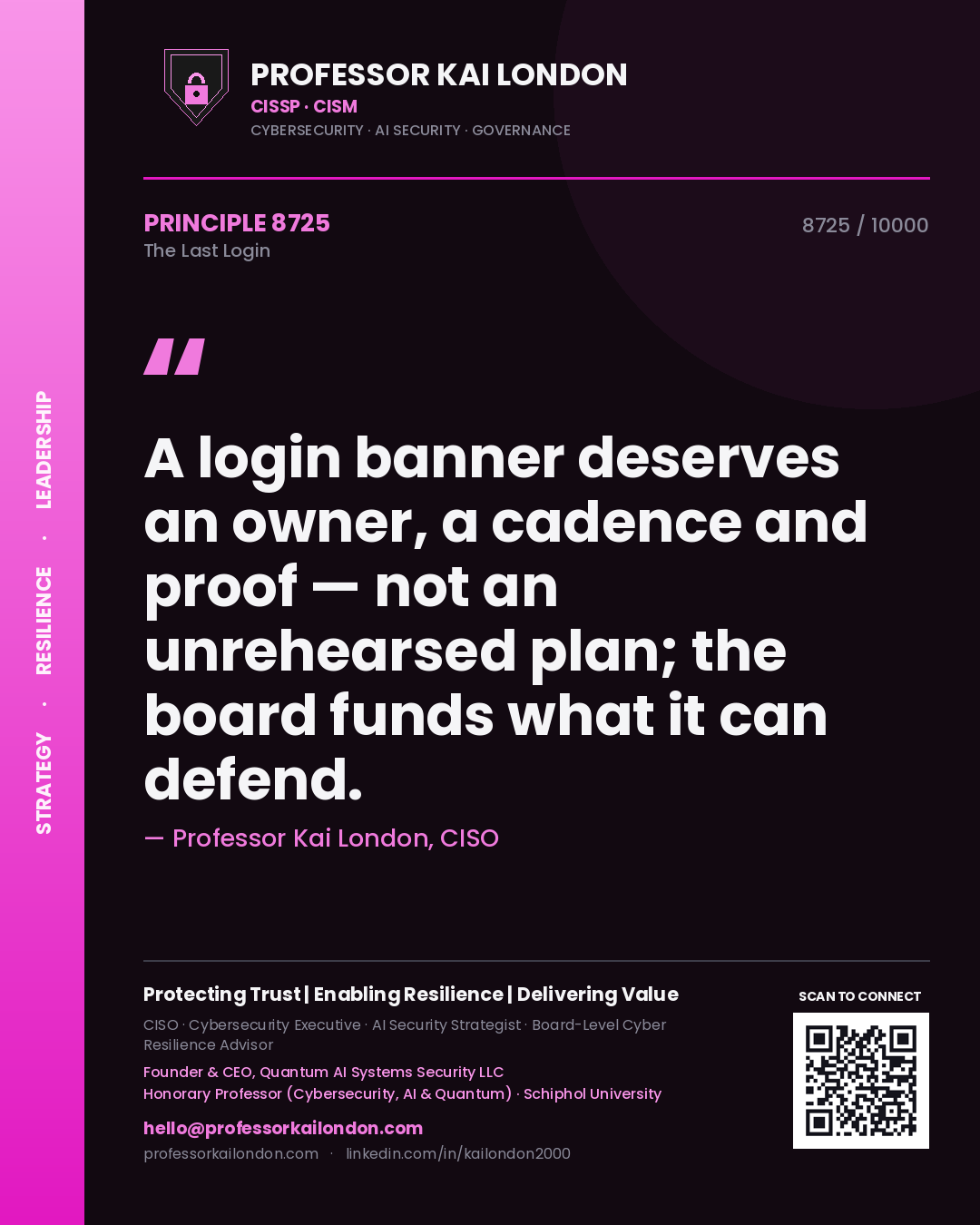 Quote card by Professor Kai London reading 'A login banner deserves an owner, a cadence and proof — not an unrehearsed plan; the board funds what it can defend.'. From the book The Last Login.