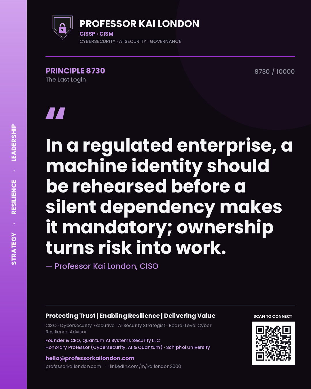 Quote card by Professor Kai London reading 'In a regulated enterprise, a machine identity should be rehearsed before a silent dependency makes it mandatory; ownership turns risk into work.'. From the book The Last Login.