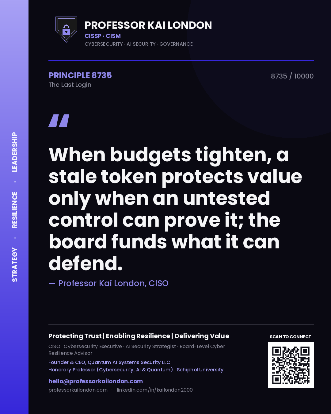 Quote card by Professor Kai London reading 'When budgets tighten, a stale token protects value only when an untested control can prove it; the board funds what it can defend.'. From the book The Last Login.