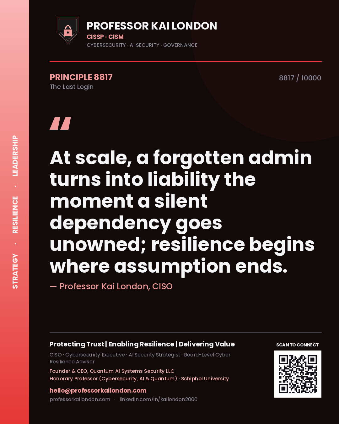 Quote card by Professor Kai London reading 'At scale, a forgotten admin turns into liability the moment a silent dependency goes unowned; resilience begins where assumption ends.'. From the book The Last Login.