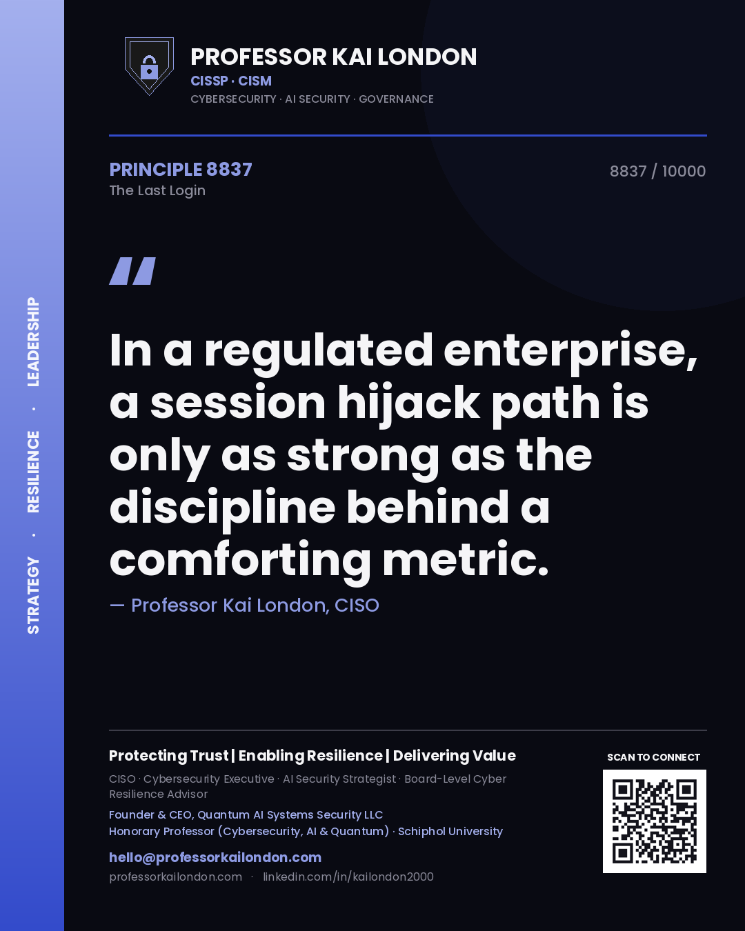Quote card by Professor Kai London reading 'In a regulated enterprise, a session hijack path is only as strong as the discipline behind a comforting metric.'. From the book The Last Login.