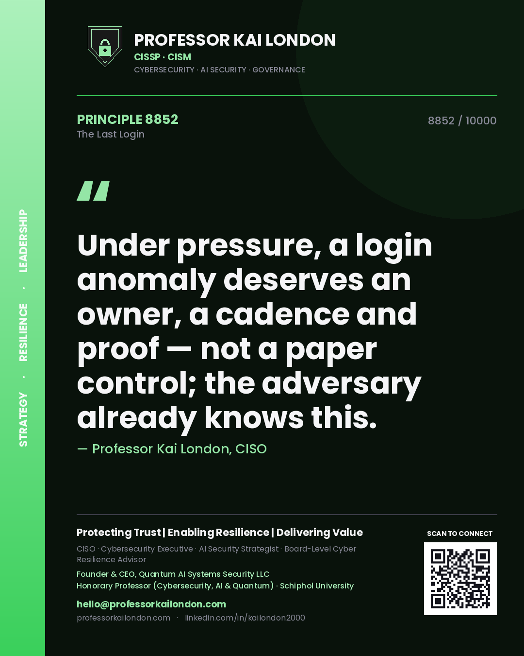 Professor Kai London principle 8852: Under pressure, a login anomaly deserves an owner, a cadence and proof — not a paper control; the adversary already knows this.