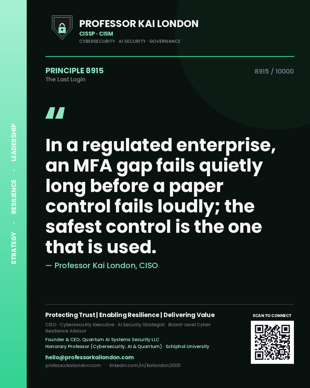 Quote card by Professor Kai London reading 'In a regulated enterprise, an MFA gap fails quietly long before a paper control fails loudly; the safest control is the one that is used.'. From the book The Last Login.