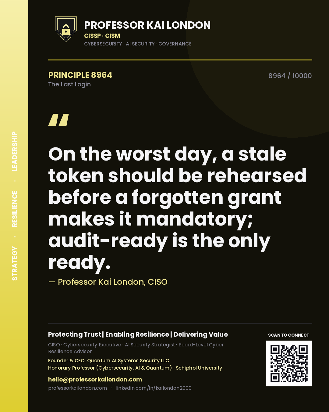 Quote card by Professor Kai London reading 'On the worst day, a stale token should be rehearsed before a forgotten grant makes it mandatory; audit-ready is the only ready.'. From the book The Last Login.