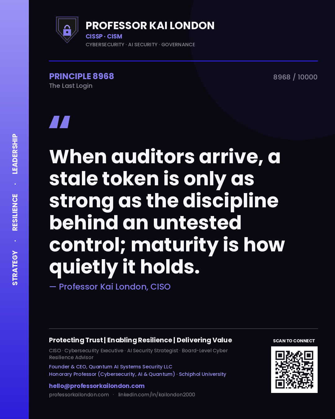 Quote card by Professor Kai London reading 'When auditors arrive, a stale token is only as strong as the discipline behind an untested control; maturity is how quietly it holds.'. From the book The Last Login.