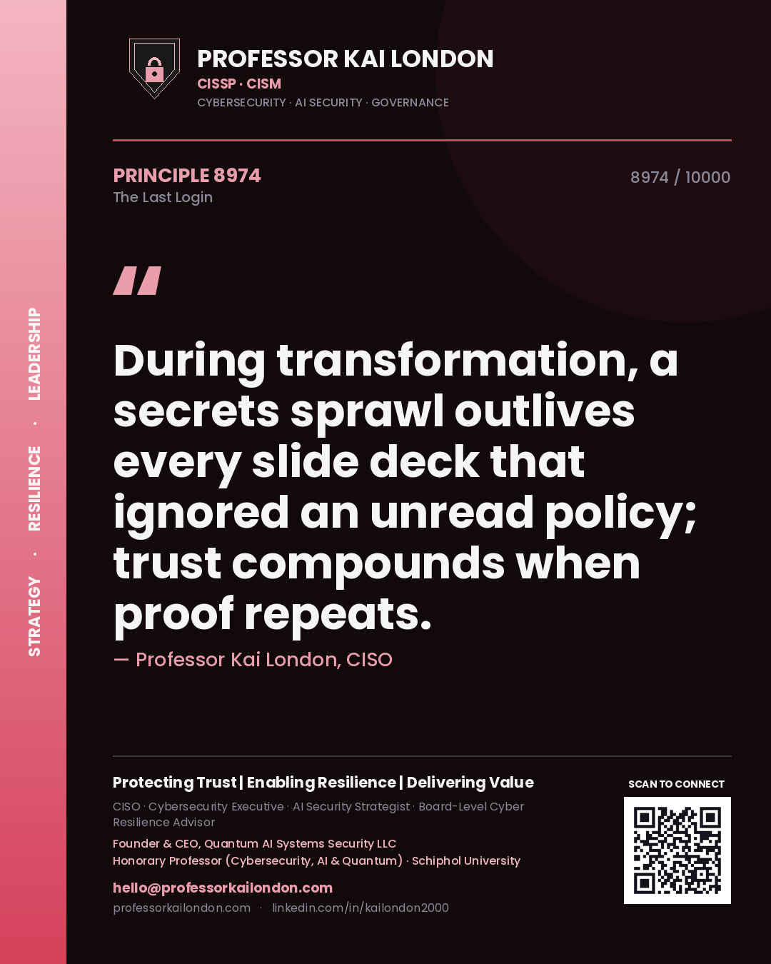Quote card by Professor Kai London reading 'During transformation, a secrets sprawl outlives every slide deck that ignored an unread policy; trust compounds when proof repeats.'. From the book The Last Login.
