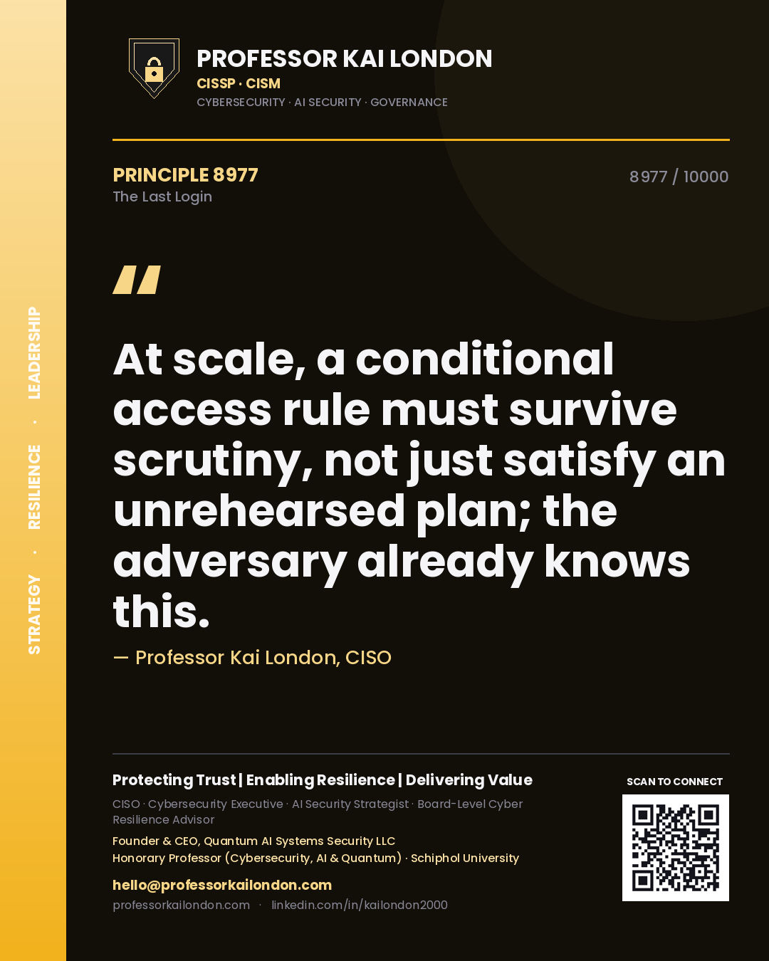 Quote card by Professor Kai London reading 'At scale, a conditional access rule must survive scrutiny, not just satisfy an unrehearsed plan; the adversary already knows this.'. From the book The Last Login.