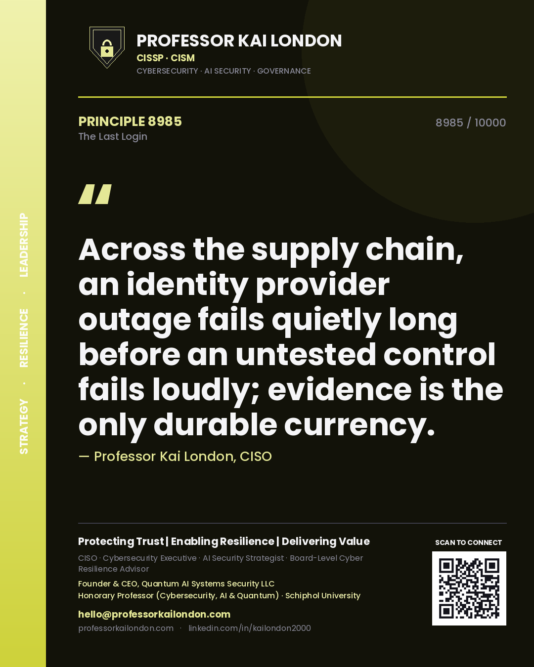 Quote card by Professor Kai London reading 'Across the supply chain, an identity provider outage fails quietly long before an untested control fails loudly; evidence is the only durable currency.'. From the book The Last Login.
