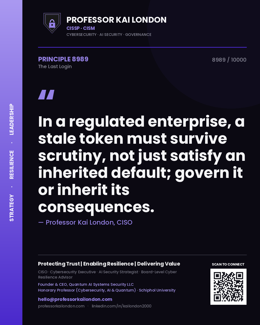 Quote card by Professor Kai London reading 'In a regulated enterprise, a stale token must survive scrutiny, not just satisfy an inherited default; govern it or inherit its consequences.'. From the book The Last Login.