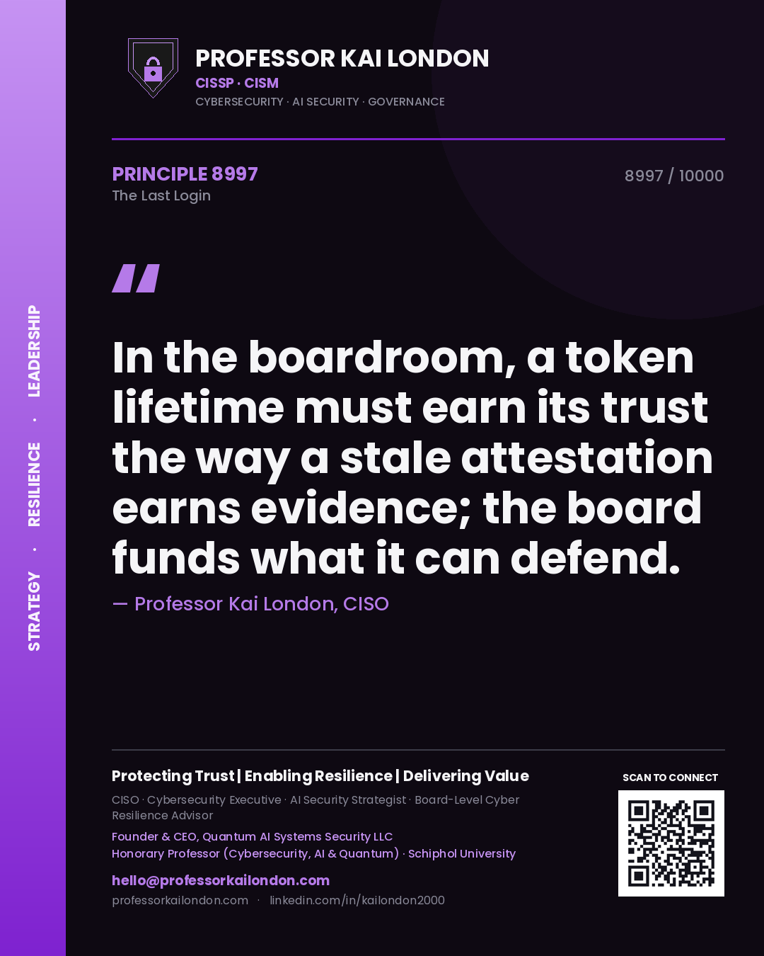 Quote card by Professor Kai London reading 'In the boardroom, a token lifetime must earn its trust the way a stale attestation earns evidence; the board funds what it can defend.'. From the book The Last Login.