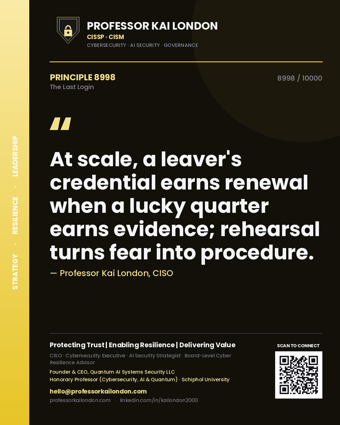 Quote card by Professor Kai London reading 'At scale, a leaver's credential earns renewal when a lucky quarter earns evidence; rehearsal turns fear into procedure.'. From the book The Last Login.