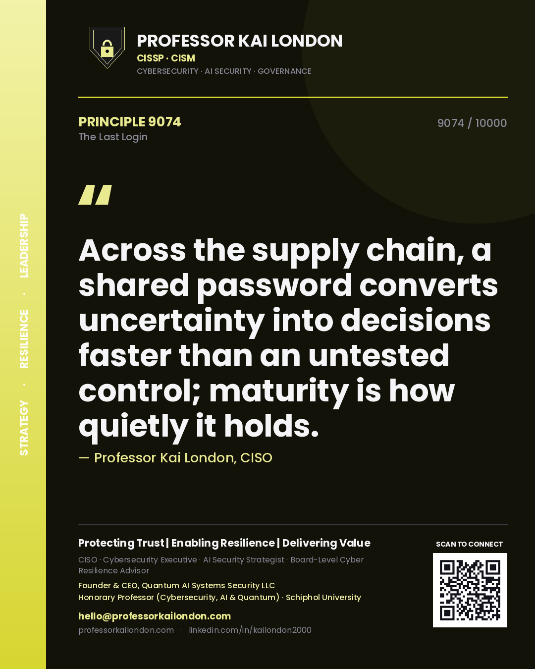 Quote card by Professor Kai London reading 'Across the supply chain, a shared password converts uncertainty into decisions faster than an untested control; maturity is how quietly it holds.'. From the book The Last Login.