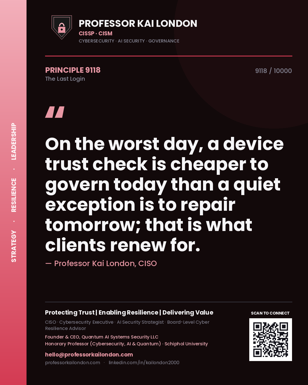 Quote card by Professor Kai London reading 'On the worst day, a device trust check is cheaper to govern today than a quiet exception is to repair tomorrow; that is what clients renew for.'. From the book The Last Login.