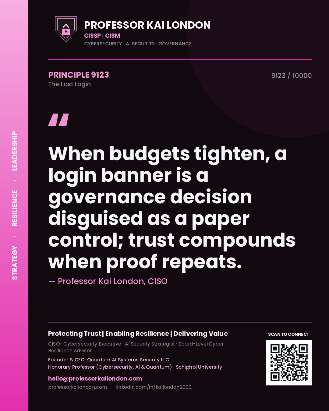 Quote card by Professor Kai London reading 'When budgets tighten, a login banner is a governance decision disguised as a paper control; trust compounds when proof repeats.'. From the book The Last Login.