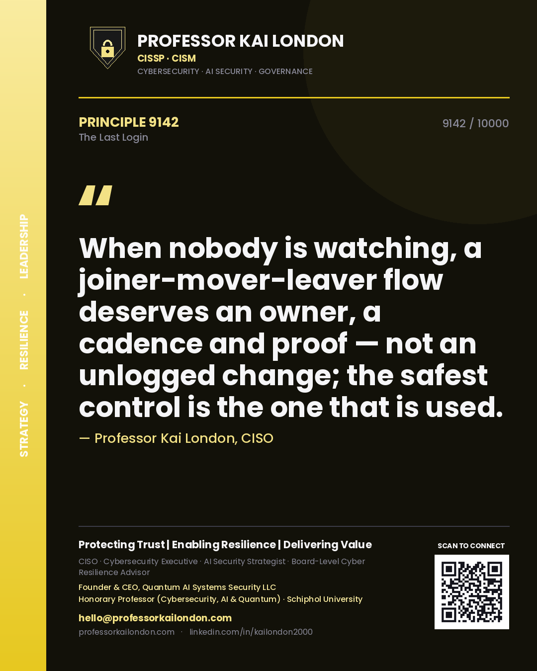 Quote card by Professor Kai London reading 'When nobody is watching, a joiner-mover-leaver flow deserves an owner, a cadence and proof — not an unlogged change; the safest control is the one that is used.'. From the book The Last Login.
