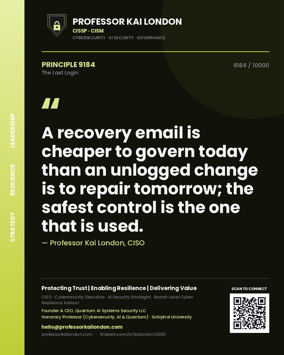 Quote card by Professor Kai London reading 'A recovery email is cheaper to govern today than an unlogged change is to repair tomorrow; the safest control is the one that is used.'. From the book The Last Login.