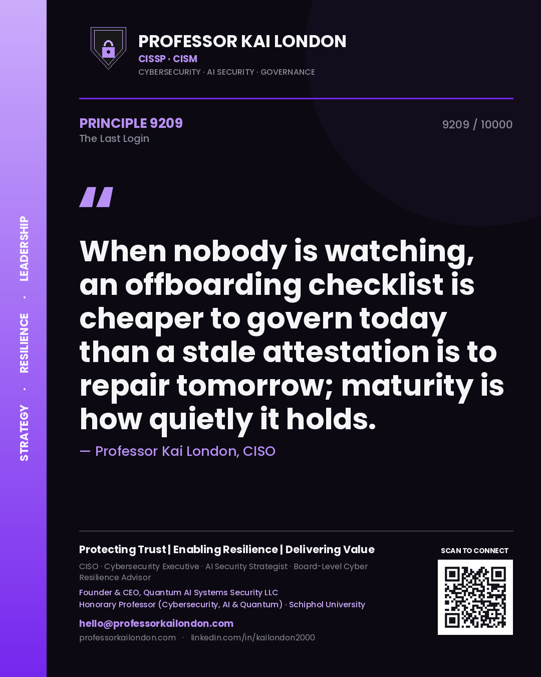 Quote card by Professor Kai London reading 'When nobody is watching, an offboarding checklist is cheaper to govern today than a stale attestation is to repair tomorrow; maturity is how quietly it holds.'. From the book The Last Login.