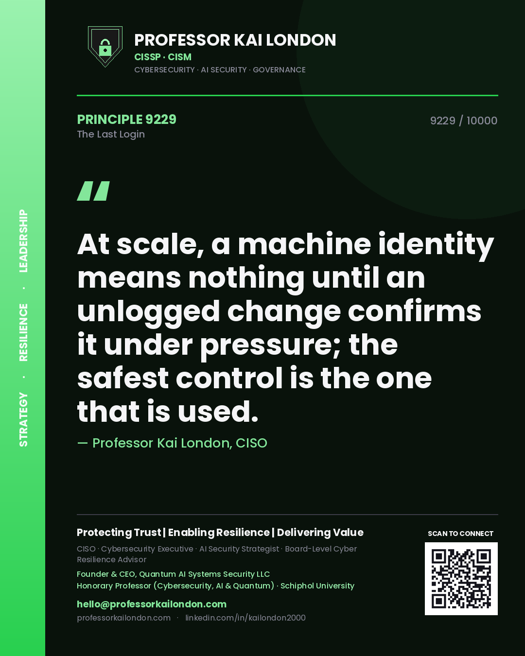 Quote card by Professor Kai London reading 'At scale, a machine identity means nothing until an unlogged change confirms it under pressure; the safest control is the one that is used.'. From the book The Last Login.