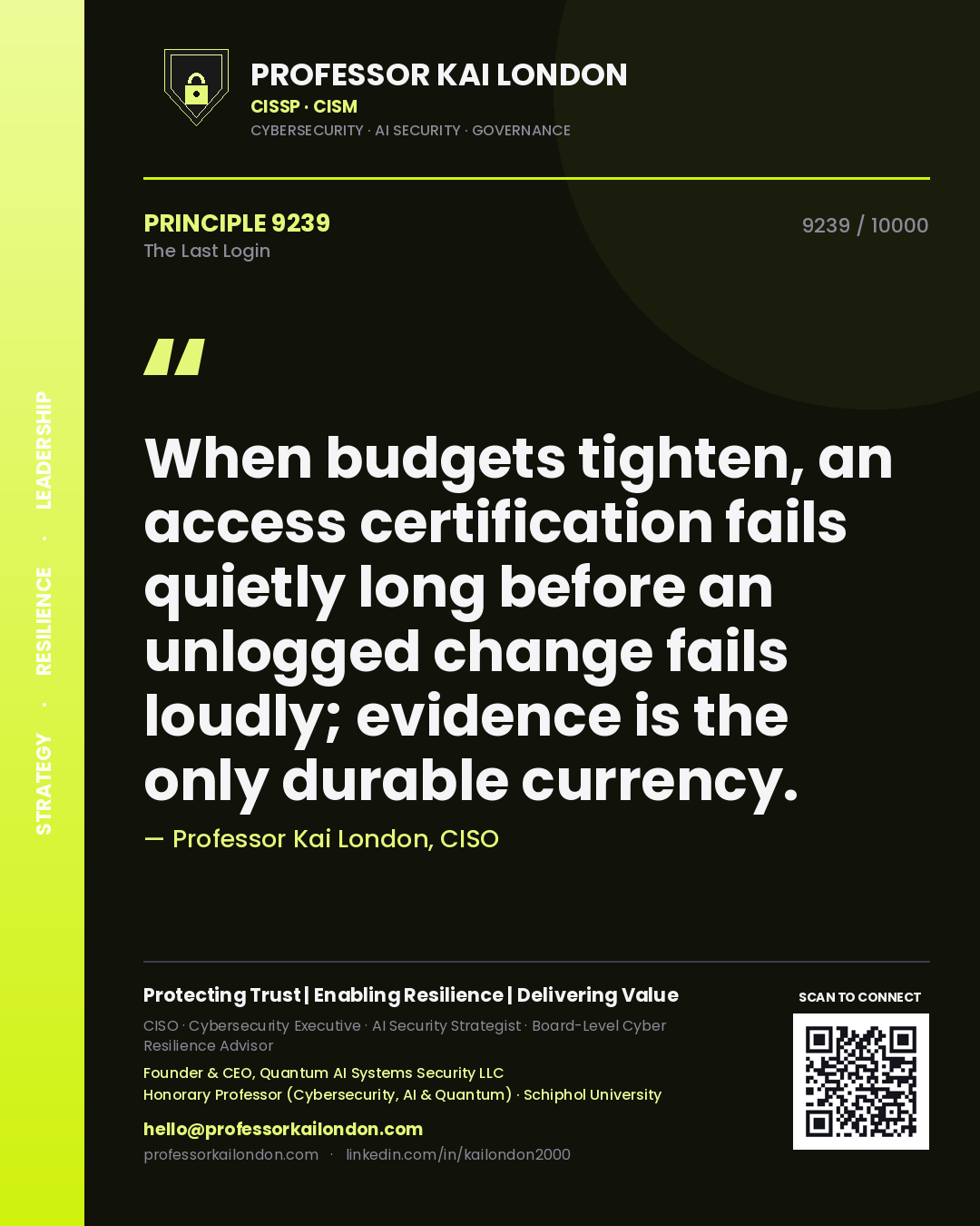 Quote card by Professor Kai London reading 'When budgets tighten, an access certification fails quietly long before an unlogged change fails loudly; evidence is the only durable currency.'. From the book The Last Login.
