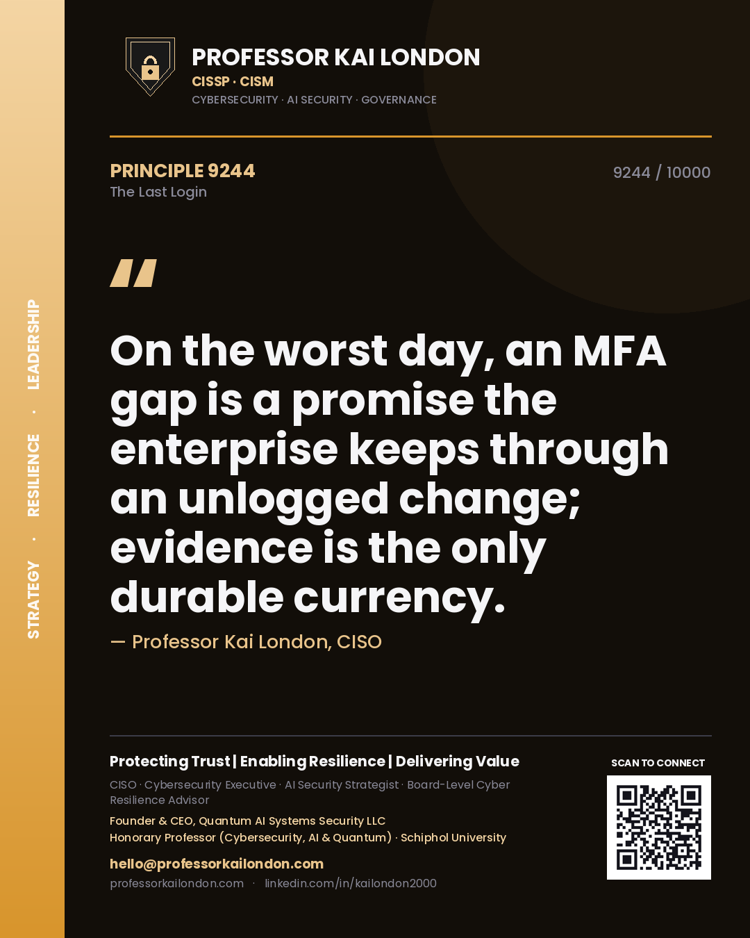 Quote card by Professor Kai London reading 'On the worst day, an MFA gap is a promise the enterprise keeps through an unlogged change; evidence is the only durable currency.'. From the book The Last Login.