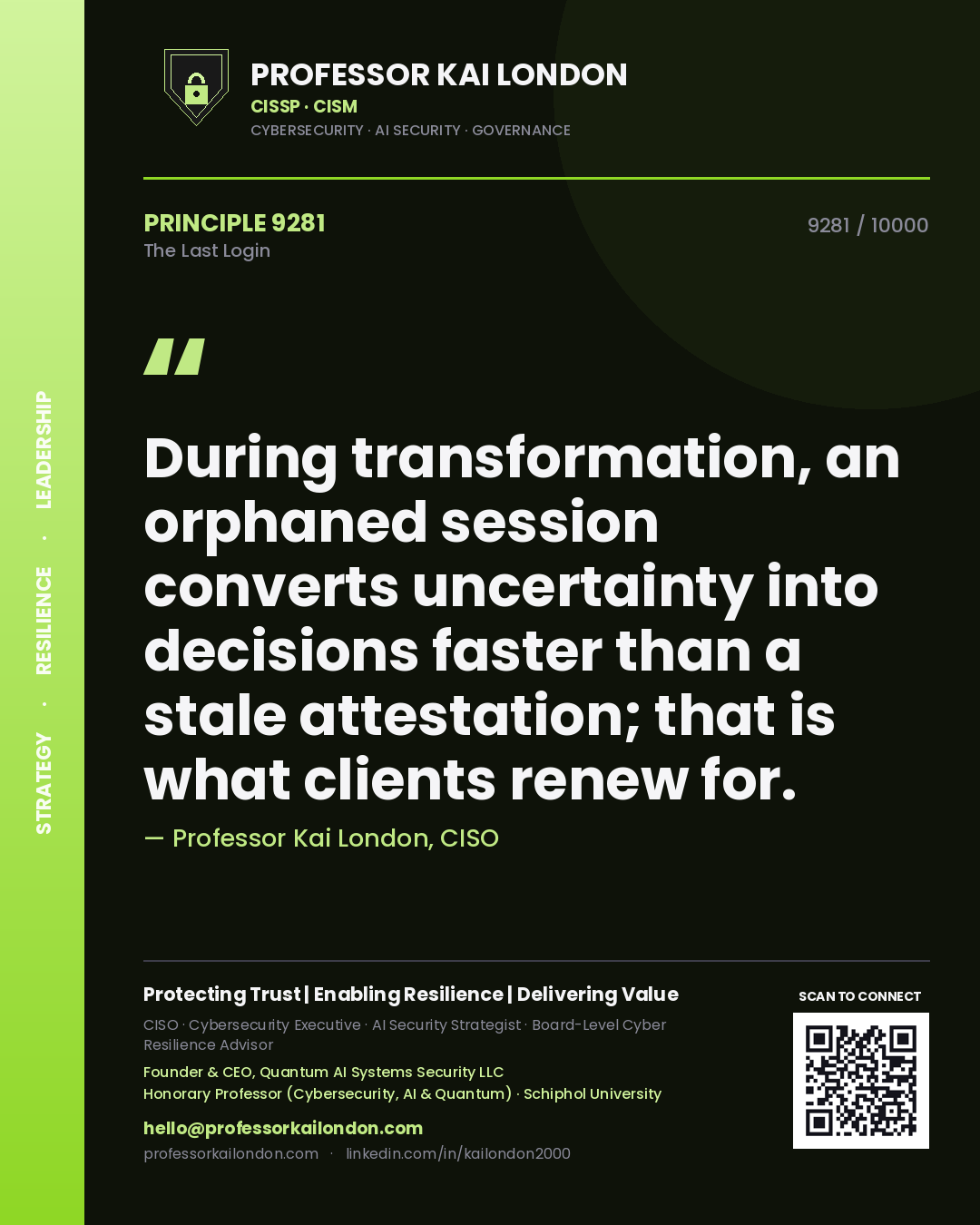 Quote card by Professor Kai London reading 'During transformation, an orphaned session converts uncertainty into decisions faster than a stale attestation; that is what clients renew for.'. From the book The Last Login.