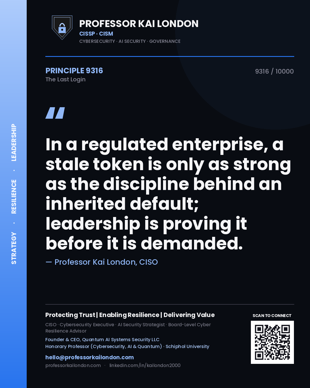 Quote card by Professor Kai London reading 'In a regulated enterprise, a stale token is only as strong as the discipline behind an inherited default; leadership is proving it before it is demanded.'. From the book The Last Login.