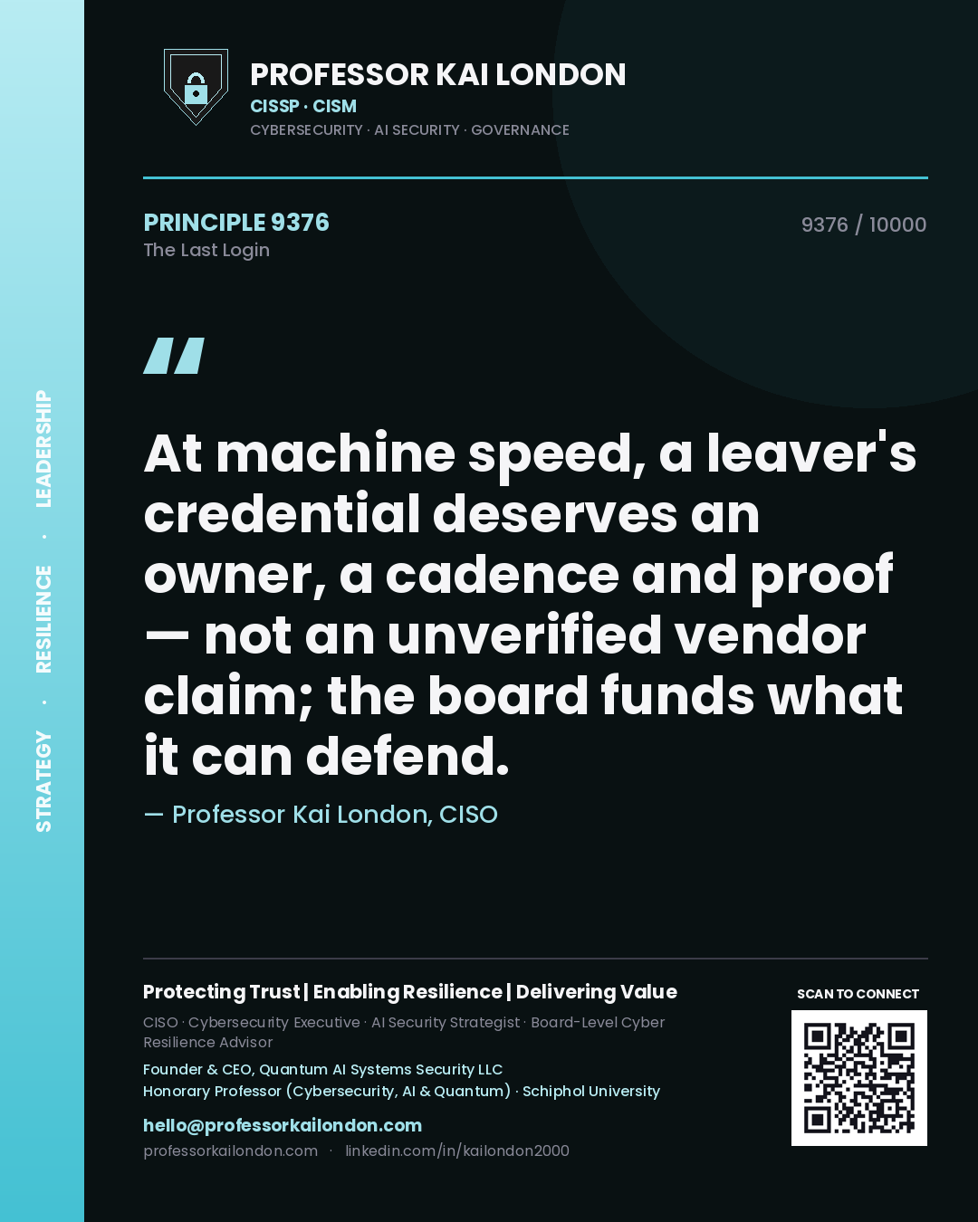Professor Kai London principle 9376: At machine speed, a leaver's credential deserves an owner, a cadence and proof — not an unverified vendor claim; the board funds what it can defend.