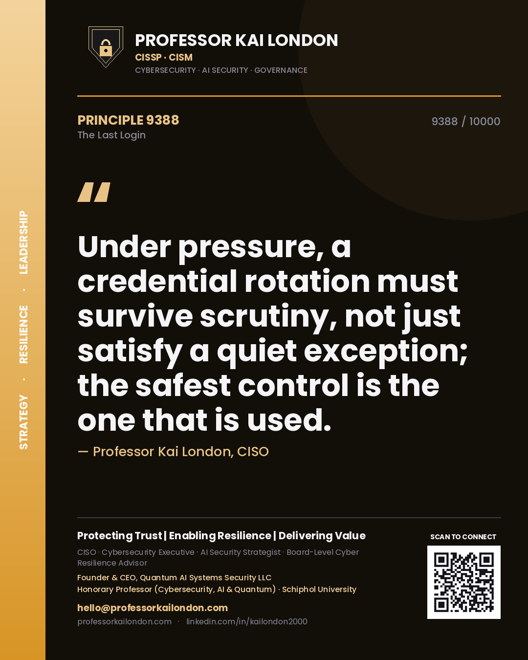Quote card by Professor Kai London reading 'Under pressure, a credential rotation must survive scrutiny, not just satisfy a quiet exception; the safest control is the one that is used.'. From the book The Last Login.