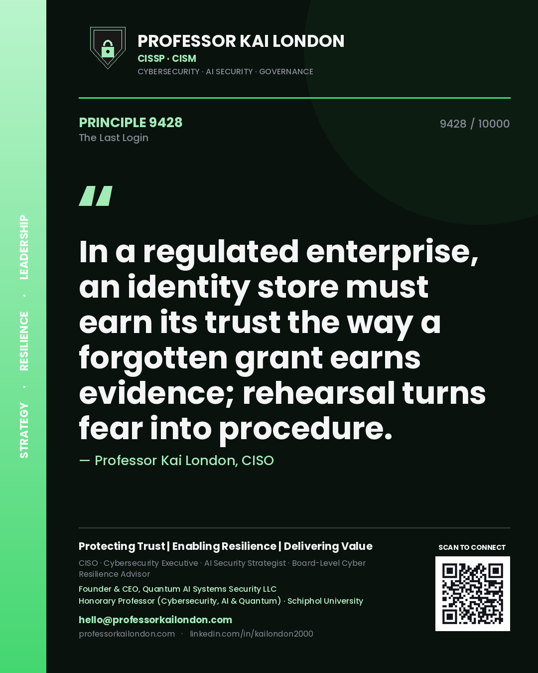Quote card by Professor Kai London reading 'In a regulated enterprise, an identity store must earn its trust the way a forgotten grant earns evidence; rehearsal turns fear into procedure.'. From the book The Last Login.