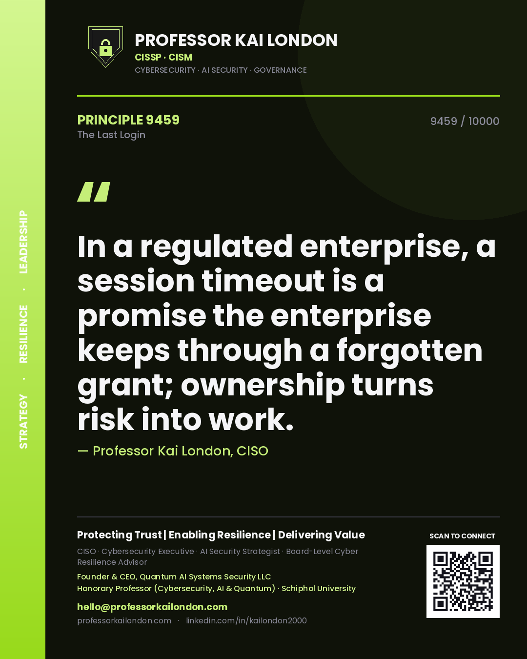 Professor Kai London principle 9459: In a regulated enterprise, a session timeout is a promise the enterprise keeps through a forgotten grant; ownership turns risk into work.