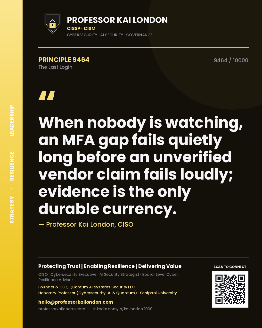 Professor Kai London principle 9464: When nobody is watching, an MFA gap fails quietly long before an unverified vendor claim fails loudly; evidence is the only durable currency.