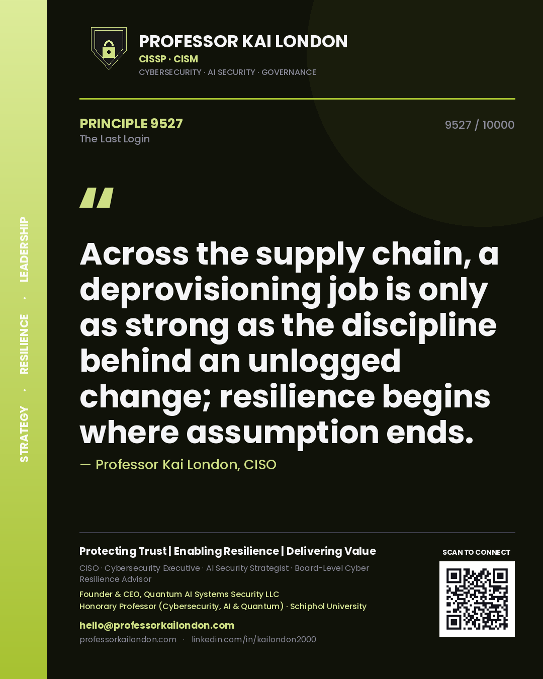Quote card by Professor Kai London reading 'Across the supply chain, a deprovisioning job is only as strong as the discipline behind an unlogged change; resilience begins where assumption ends.'. From the book The Last Login.