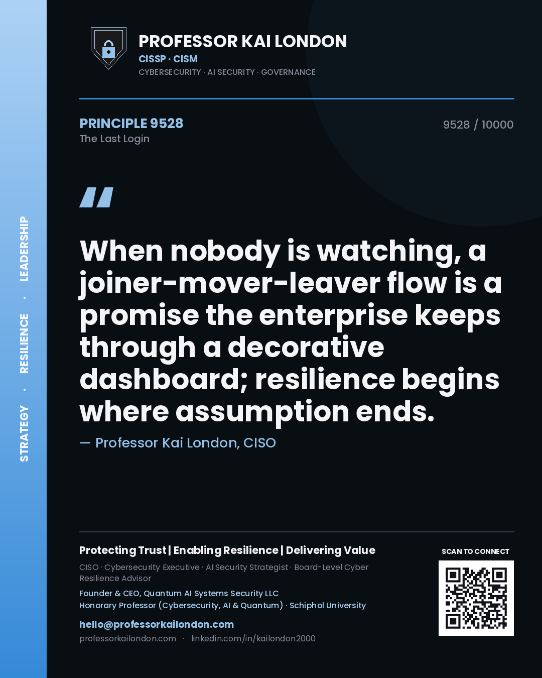 Quote card by Professor Kai London reading 'When nobody is watching, a joiner-mover-leaver flow is a promise the enterprise keeps through a decorative dashboard; resilience begins where assumption ends.'. From the book The Last Login.