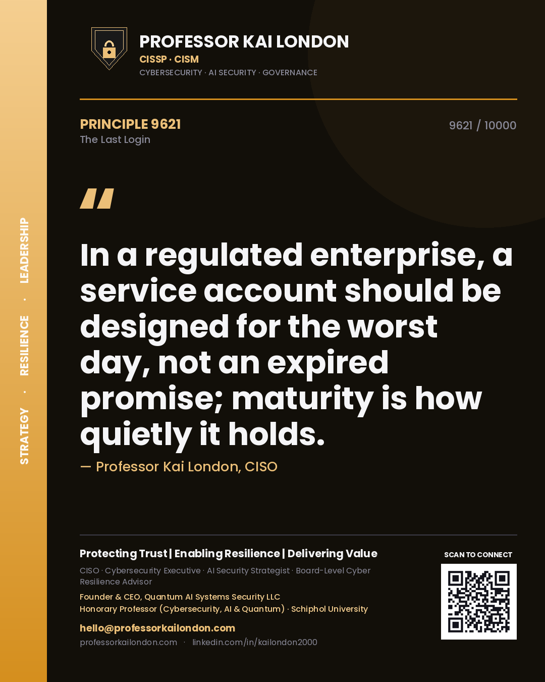Quote card by Professor Kai London reading 'In a regulated enterprise, a service account should be designed for the worst day, not an expired promise; maturity is how quietly it holds.'. From the book The Last Login.