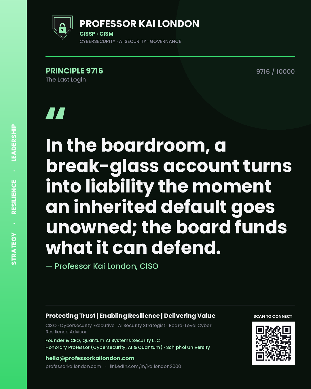 Professor Kai London principle 9716: In the boardroom, a break-glass account turns into liability the moment an inherited default goes unowned; the board funds what it can defend.