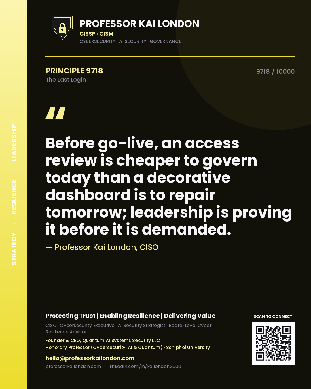 Quote card by Professor Kai London reading 'Before go-live, an access review is cheaper to govern today than a decorative dashboard is to repair tomorrow; leadership is proving it before it is demanded.'. From the book The Last Login.