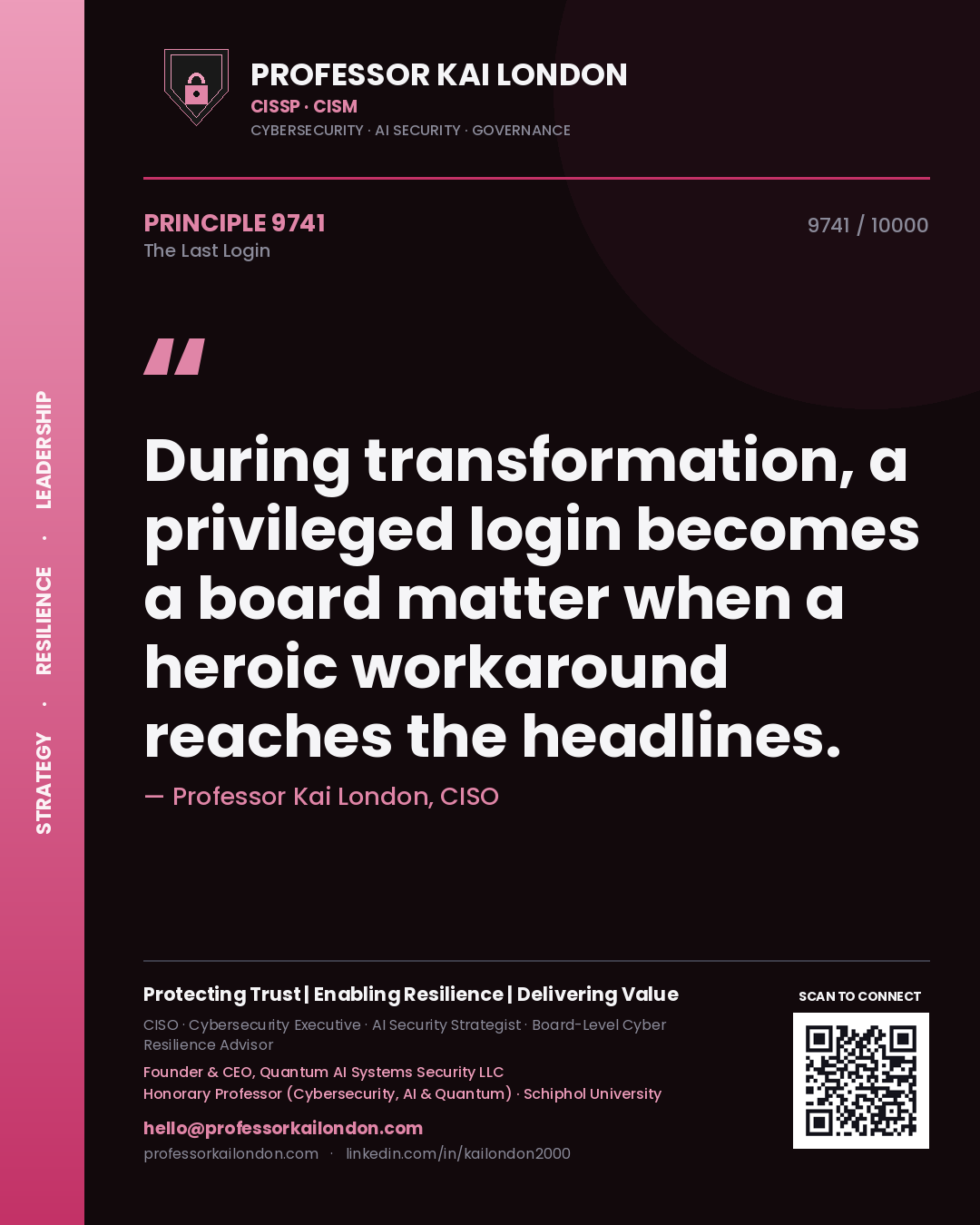 Professor Kai London principle 9741: During transformation, a privileged login becomes a board matter when a heroic workaround reaches the headlines.