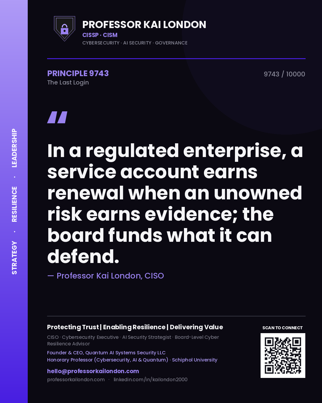 Quote card by Professor Kai London reading 'In a regulated enterprise, a service account earns renewal when an unowned risk earns evidence; the board funds what it can defend.'. From the book The Last Login.