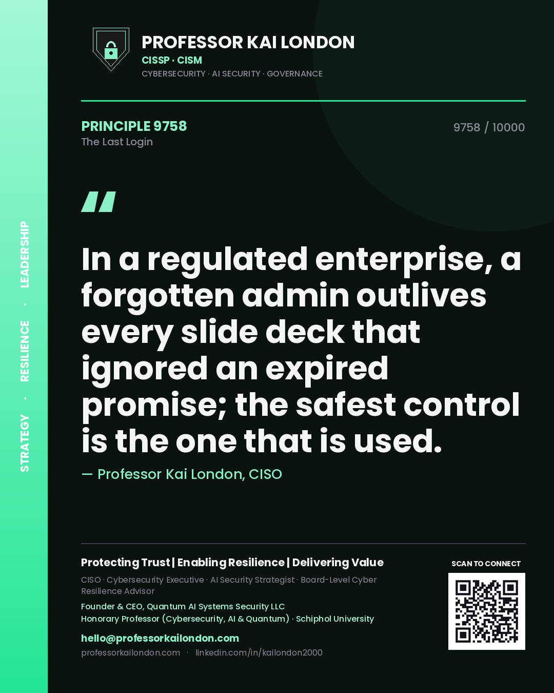 Quote card by Professor Kai London reading 'In a regulated enterprise, a forgotten admin outlives every slide deck that ignored an expired promise; the safest control is the one that is used.'. From the book The Last Login.