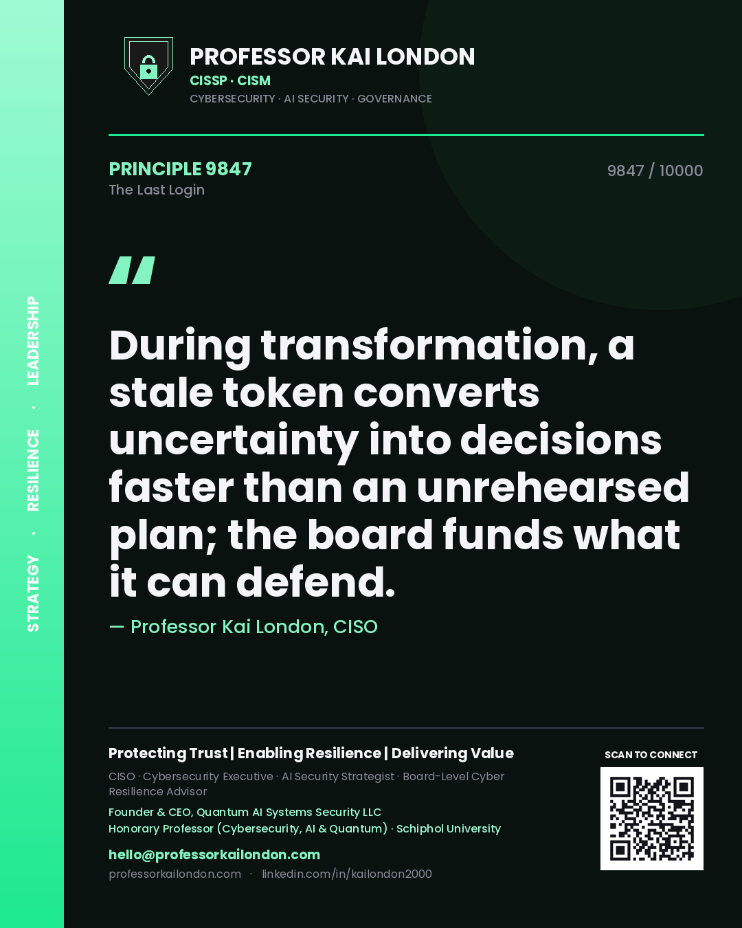 Quote card by Professor Kai London reading 'During transformation, a stale token converts uncertainty into decisions faster than an unrehearsed plan; the board funds what it can defend.'. From the book The Last Login.