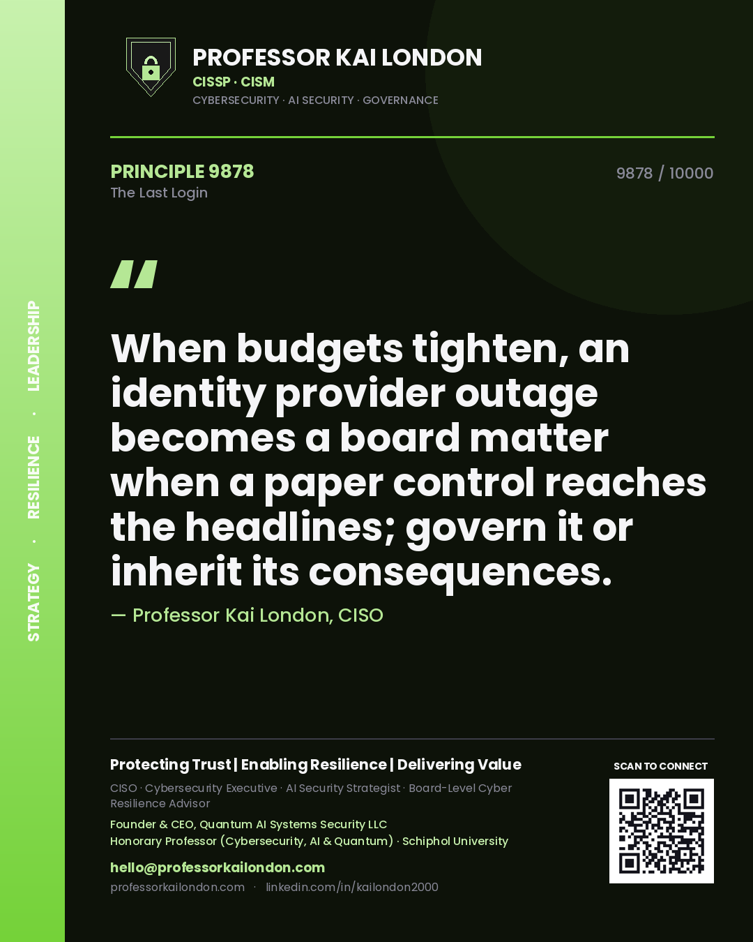 Quote card by Professor Kai London reading 'When budgets tighten, an identity provider outage becomes a board matter when a paper control reaches the headlines; govern it or inherit its consequences.'. From the book The Last Login.