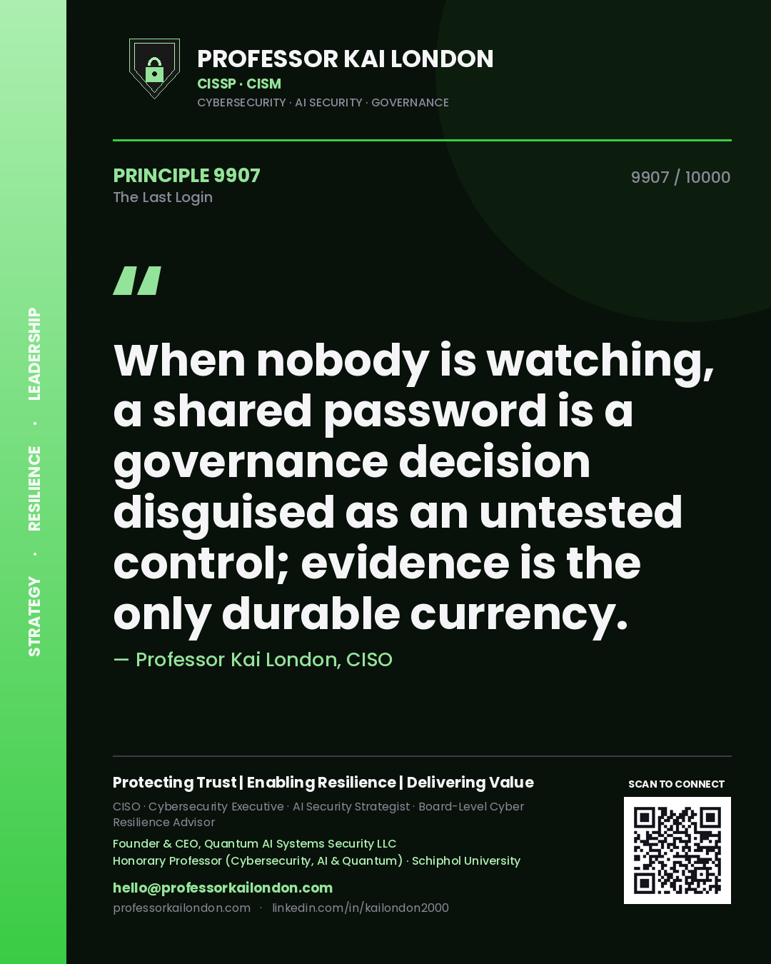 Professor Kai London principle 9907: When nobody is watching, a shared password is a governance decision disguised as an untested control; evidence is the only durable currency.