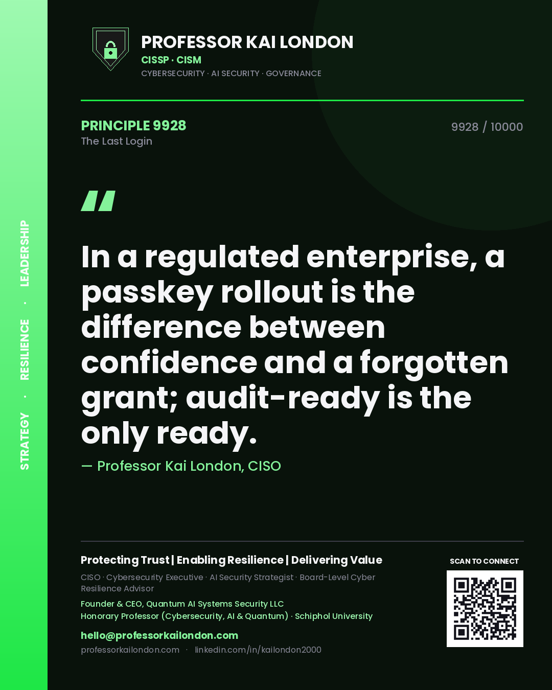 Professor Kai London principle 9928: In a regulated enterprise, a passkey rollout is the difference between confidence and a forgotten grant; audit-ready is the only ready.