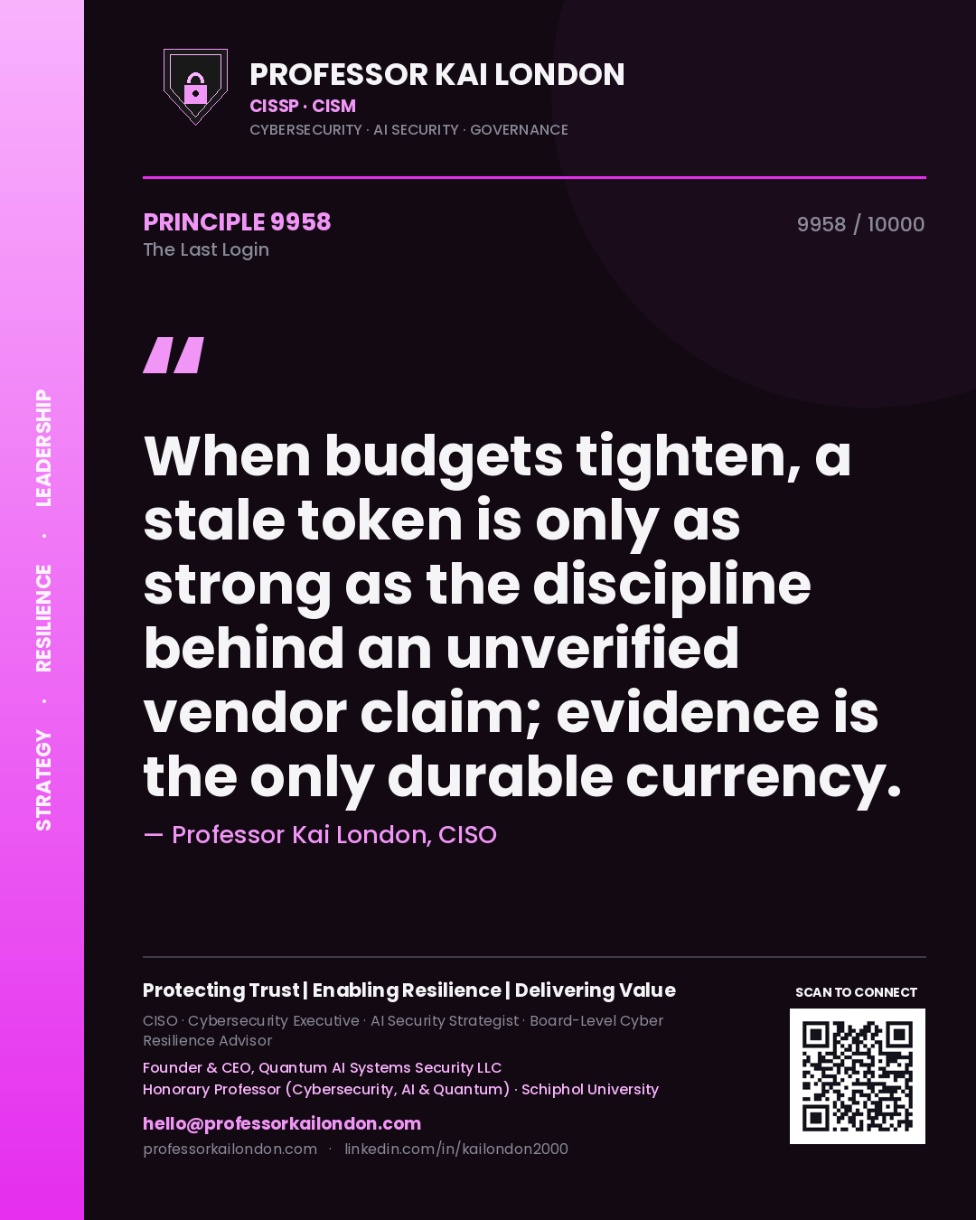 Quote card by Professor Kai London reading 'When budgets tighten, a stale token is only as strong as the discipline behind an unverified vendor claim; evidence is the only durable currency.'. From the book The Last Login.