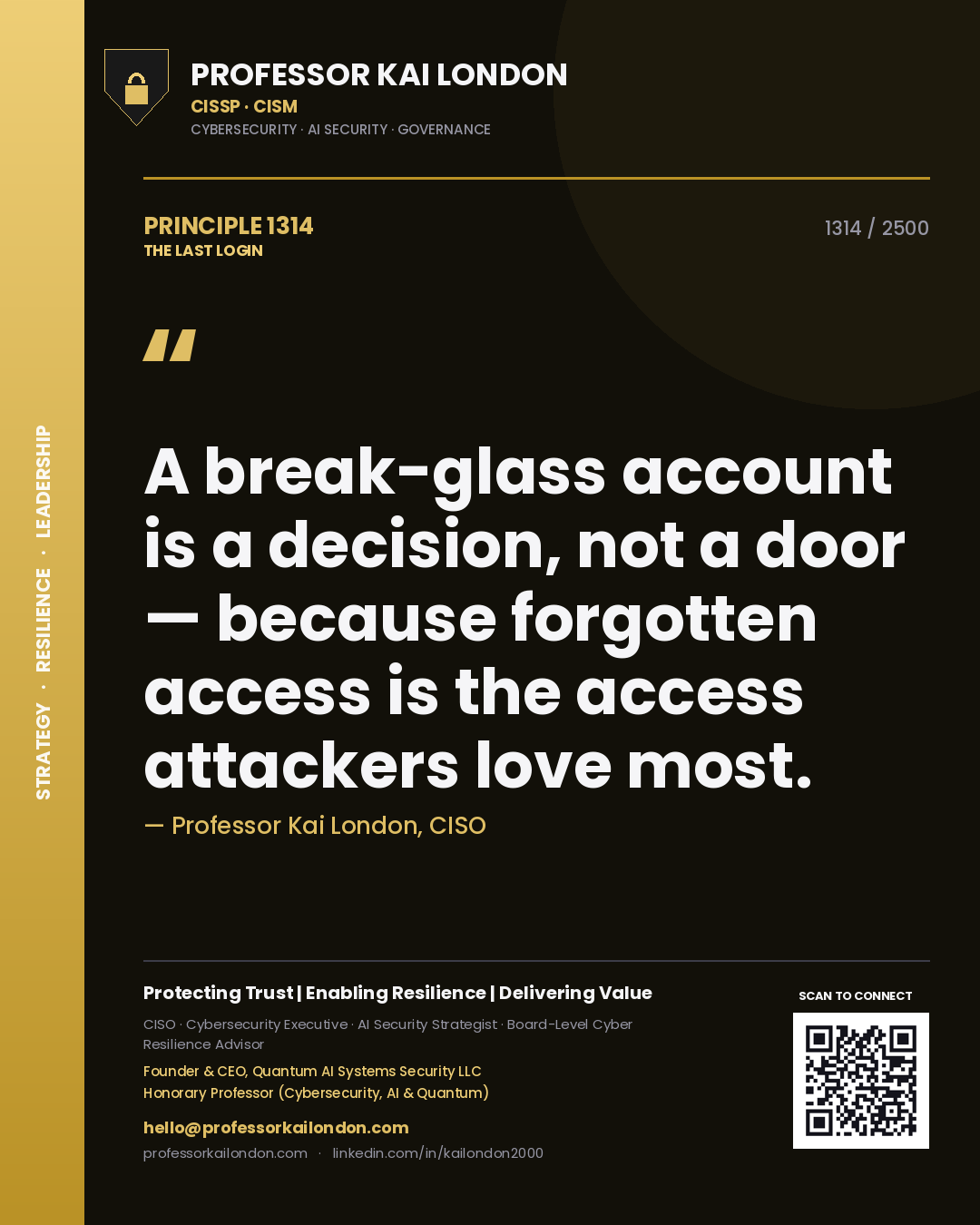 Professor Kai London principle 1314: A break-glass account is a decision, not a door — because forgotten access is the access attackers love most.