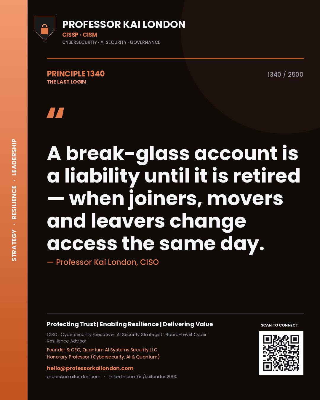 Professor Kai London principle 1340: A break-glass account is a liability until it is retired — when joiners, movers and leavers change access the same day.